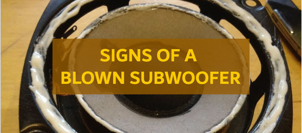 Signs of a blown subwoofer