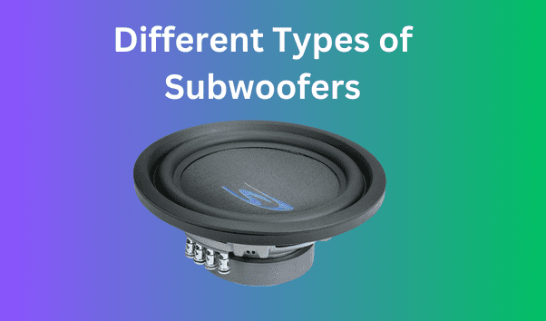 Different Types of Subwoofers Pros and Cons